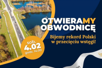 Otwieramy obwodnicę. Bijemy rekord Polski w przecięciu wstęgi! sobota 4.02.2023 godz. 14.00